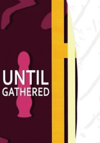 Until Gathered